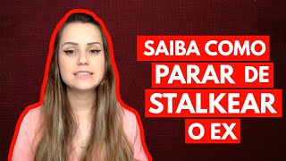 Saiba como parar de stalkear o EX [upl. by Neyut]