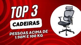 TOP 3 DE CADEIRAS PARA ALTÕES ACIMA DE 190m E COM MAIS DE 100kg [upl. by Faucher]