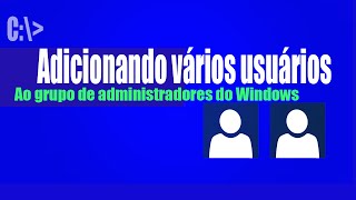 Adicionar Vários usuários ao grupo de administradores do Windows [upl. by Quenna]