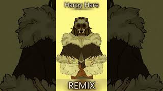 Harpy Hare Remix harpyhare remix [upl. by Ennybor625]