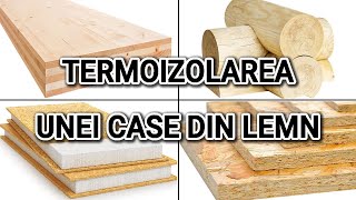 Termoizolarea unei case din lemn CLT busteni Panouri SIP OSB etc [upl. by Iralam]