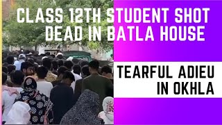 Okhla bids tearful adieu on Saturday to class 12th student shot dead in Batla House on Friday [upl. by Timi671]