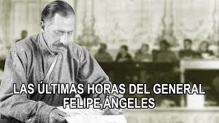 Las últimas horas del General Felipe Ángeles [upl. by Winters154]