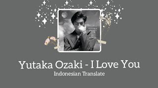 【𝐉𝐏𝐨𝐩 𝐒𝐨𝐧𝐠】Yutaka Ozaki  I Love You Indonesian Translate [upl. by Aicrop811]