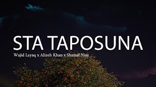 STA TAPOSUNA  Wajid Layaq x alizehkhhan x Shamal Niaz Original Track Official Lyrics Video [upl. by Aihsekin]