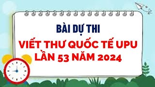 Bài dự thi viết thư UPU lần thứ 53 năm 2024 [upl. by Mills785]