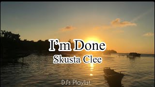 I’m Done  Skusta Clee Lyrics [upl. by Parshall437]