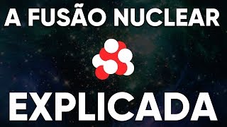 A Fusão Nuclear Explicada Energia do Futuro [upl. by Ylecic]