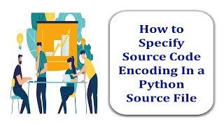 How To Specify Source Code Encoding In a Python Source File [upl. by Nile]