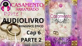 Audiolivro Audiobook  CASAMENTO ARRANJADO Livro 1 CAP 6 Parte 2 AUDIOBOOK ROMANCE FANTASIA [upl. by Nicholas]