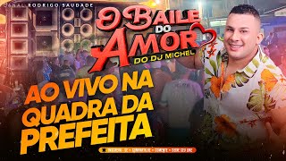 BAILE DO AMOR DJ MICHEL QUADRA DA PREFEITA AS MELHORES TOP [upl. by Marozas]