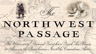 The Northwest Passage  The Quick Northern Sea Route That Never Was [upl. by Judi]