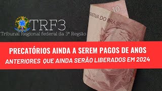 PRECATÓRIOS AINDA A SEREM PAGOS DE ANOS ANTERIORES QUE AINDA SERÃO LIBERADOS EM 2024 VIA TRF3 [upl. by Pliam]