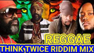 REGGAE MIX 2024 THINK TWICE RIDDIM MIX ft FANTAN MOJAH LUTAN FYAH TURBULENCE DUANE STEPHENS [upl. by Yntruoc]