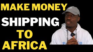 Make Millions Shipping Goods From UK to Africa [upl. by Wordoow]