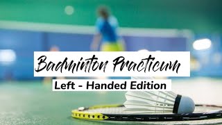 BADMINTON PRACTICUM  LEFTHANDED EDITION [upl. by Farkas]