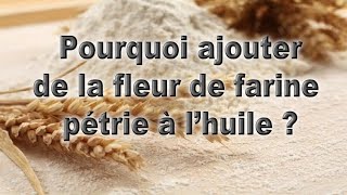 Pourquoi ajouter de la fleur de farine pétrie à l’huile [upl. by Lifton973]