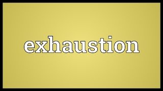 Exhaustion Meaning [upl. by Yer465]