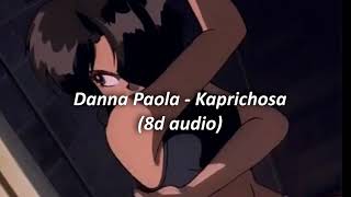 Danna Paola  Kaprichosa 8D AUDIO [upl. by Garv]