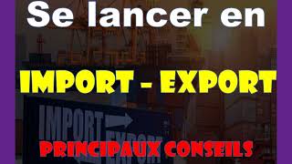 Se lancer en Import Export quils sont les principaux conseils [upl. by Pinto]