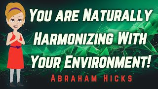 Abraham Hicks 2024 You are Naturally Harmonizing With Your Environment [upl. by Lyrradal]