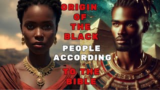 ORIGIN OF THE BLACK PEOPLE ACCORDING TO THE BIBLE  INSPIRING ILLUSTRATIONS [upl. by Jolee]