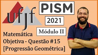 UFJF  PISM II  2021  Matemática  Objetiva  Questão 15  Progressão Geométrica [upl. by Yelmene]