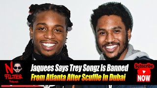 Jaquees Says Trey Songz Is Banned From Atlanta After Scuffle In Dubai [upl. by Mosora]