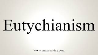 How To Pronounce Eutychianism [upl. by Wearing]