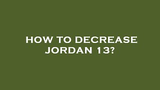 How to decrease jordan 13 [upl. by Derward]