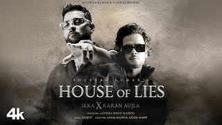 HOUSE OF LIES Official Music Video IKKA X Karan Aujla  Aaveera Singh M  Sanjoy  Bhushan Kumar [upl. by Lamont]