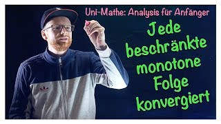 34 Jede beschränkte monotone Folge konvergiert  Analysis für Anfänger Folgen [upl. by Enovaj]