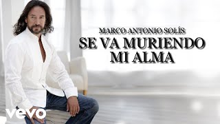 Marco Antonio Solís  Se Va Muriendo Mi Alma Lyric Video [upl. by Steinke433]