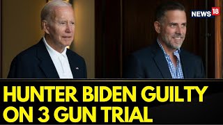 President Bidens Son Hunter Biden Convicted of All 3 Felony Charges in Federal Gun Trial  News18 [upl. by Nuahsar]