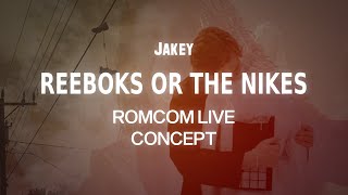 JAKEY  REEBOKS OR THE NIKES Live Concept [upl. by Eyeleen]