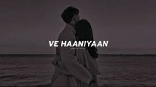 Ve Haaniyaan Slowed  Reverb  Ve Haniya Ve Dil Janiya  Danny  SR LofiPresenting [upl. by Sanjay]