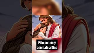 Pide Perdón y Acércate a Dios Un Mensaje de Amor PidePerdón AcércateADios AmorDeDios DiosTeAma [upl. by Arakihc536]