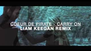 Coeur de Pirate  Carry On Liam Keegan Remix [upl. by Drol]