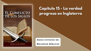 El Conflicto de los Siglos Capítulo 15  La verdad progresa en Inglaterra [upl. by Darrin]