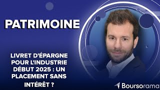 Livret dépargne pour lindustrie début 2025  un placement sans intérêt [upl. by Dermot38]