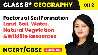 Factors of Soil Formation  Class 8 Geography Chapter 2  CBSE 202425 [upl. by Neelyam]