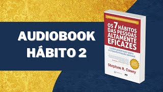 Os 7 hábitos das pessoas altamente eficazes AUDIOLIVRO  HÁBITO 2  narraçãohumana [upl. by Natanhoj]