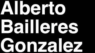 How to Pronounce Alberto Bailleres Gonzalez Mexico Forbes List of Billionaires Net Worth Richest Man [upl. by Alli]