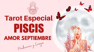 ❤️PISCIS NI TE IMAGINAS LO QUE VA A CAMBIAR POR TI TAROT AMOR SEPTIEMBRE 2022 [upl. by Wahlstrom]