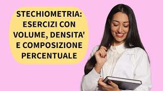 ESERCIZI STECHIOMETRIA CON VOLUME DENSITA E COMPOSIZIONE PERCENTUALE  CHIMICA [upl. by Deppy]