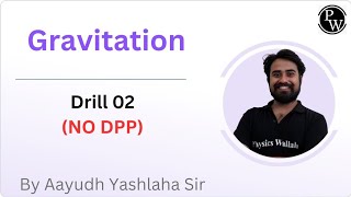 Gravitation  Drill 02  NO DPP  Extra Lecture  Recorded [upl. by Pazit]