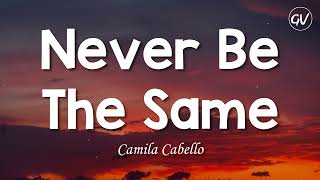 Camila Cabello  Never Be The Same Lyrics [upl. by Ehtyaf820]