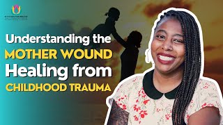 Understanding the Mother Wound Healing from Childhood Trauma [upl. by Hakceber]