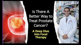 Is There A Better Treatment For Prostate Cancer A Discussion of Focal Therapy for Prostate Cancer [upl. by Inneg168]