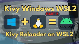 Kivy Windows WSL2 Kivy Reloader Setup [upl. by Remle]